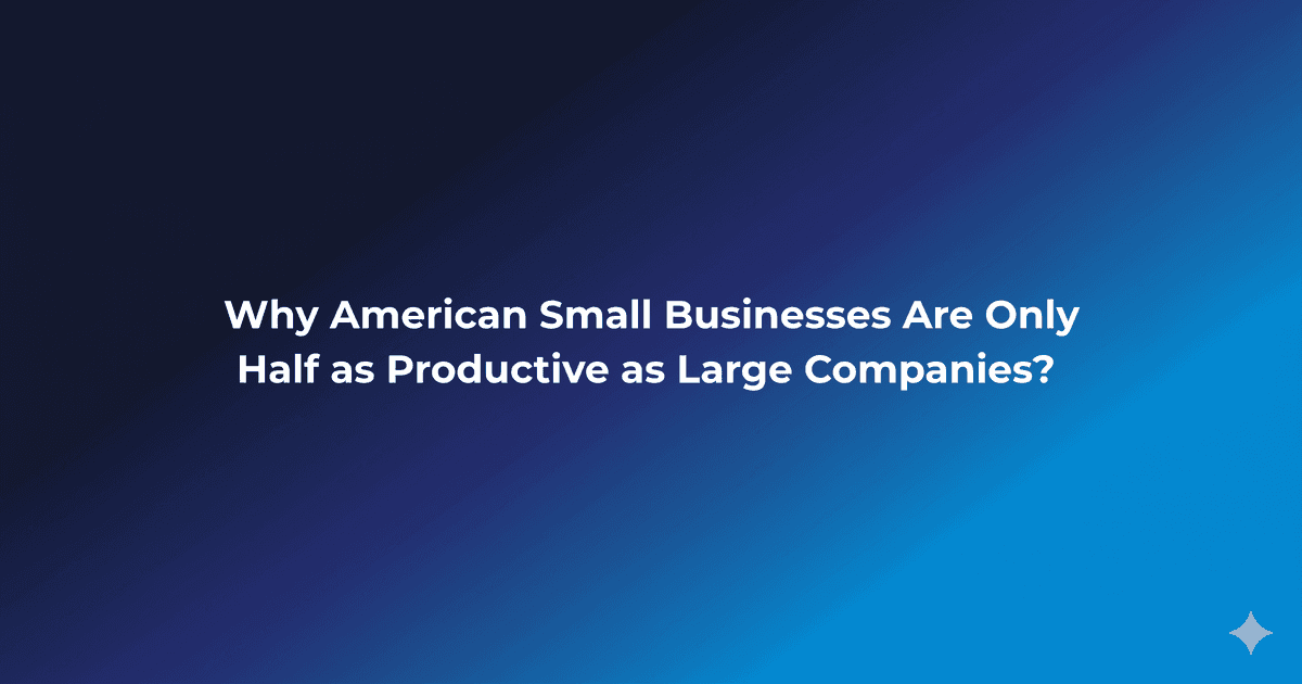 American Small Businesses Are Only Half as Productive as Large Companies