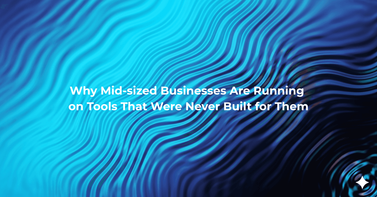 Mid-sized Businesses Are Running  on Tools That Were Never Built for Them
