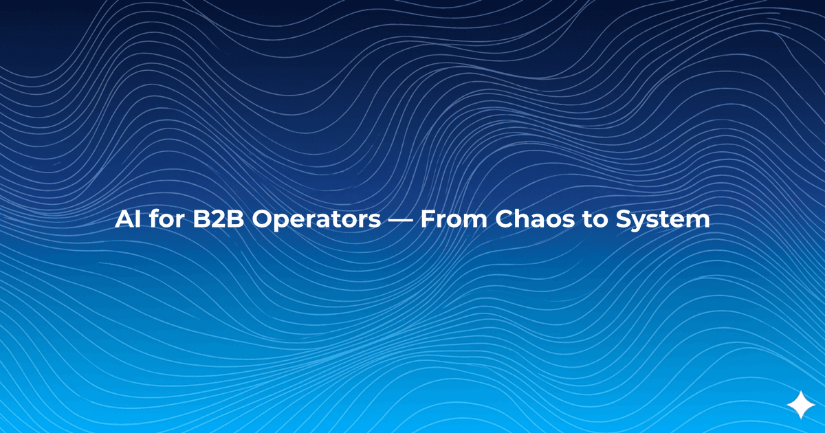 AI for B2B Operators — From Chaos to System