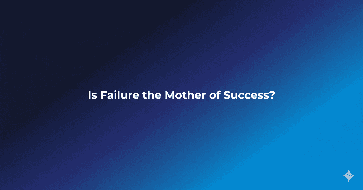 Is Failure the Mother of Success?Is Failure the Mother of Success?