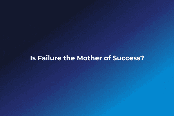 Is Failure the Mother of Success?Is Failure the Mother of Success?